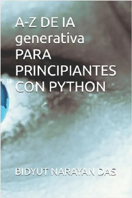 A-Z DE IA generativa PARA PRINCIPIANTES CON PYTHON by Das, Sourav