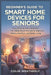 Beginner's Guide to Smart Home Devices for Seniors: Easy Step-by-Step Guidance for Using Smart Devices to Improve Safety, Comfort, and Daily Living by Colin Weatherly