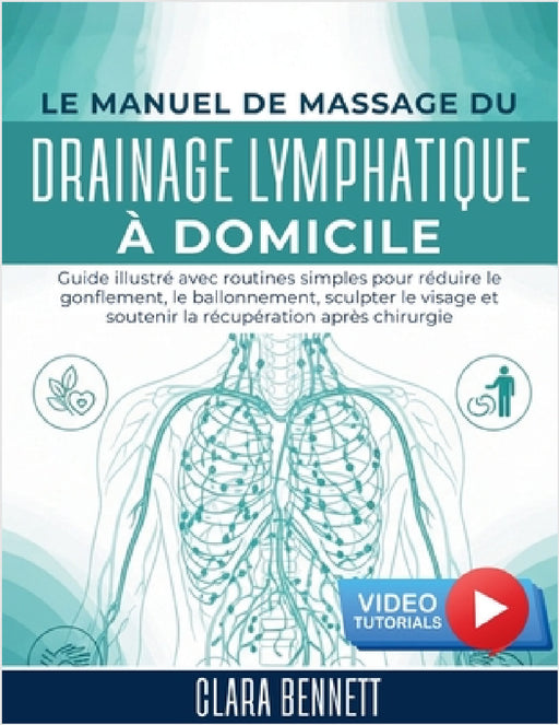 Le Manuel de Massage du Drainage Lymphatique à Domicile: Guide illustré avec routines simples pour réduire le gonflement, le ballonnement, sculpter le by Élise Marenne, Clara Bennett