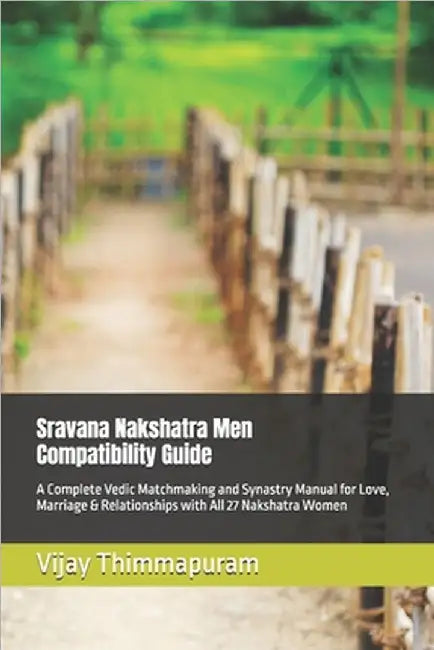 Sravana Nakshatra Men Compatibility Guide: A Complete Vedic Matchmaking and Synastry Manual for Love, Marriage & Relationships with All 27 Nakshatra W by Thimmapuram, Vijay