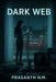 Dark Web: A suspenseful cybercrime horror where an influencer is trapped in a deadly web of obsession, hacking, and identity theft by a stalker hiding by Prasanth N. M.