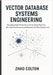 Vector Database Systems Engineering: Designing High-Performance Embedding Pipelines, Retrieval Architectures, and Scalable AI Data Infrastructure by Colton, Zhao