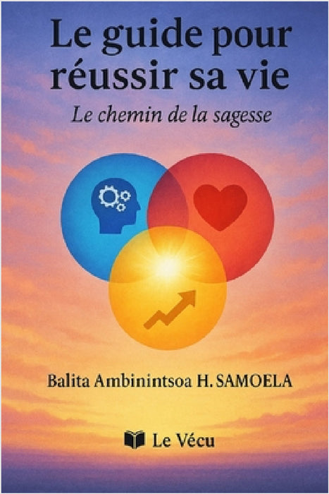 Le guide pour réussir sa vie: Le chemin de la sagesse by Balita Ambinintsoa Hariniaina Samoela