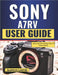 Sony A7RV User Guide: Quick help with settings, fixes and better photos. by Loomis, Gustavo