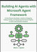 Building AI Agents with Microsoft Agent Framework: A Full-Lifecycle Developer's Guide to Designing, Coding, Testing, and Deploying Autonomous Agents o by Jaynes, Mark J.