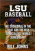 LSU Baseball: The Cathedral in the Heat and the Rise of a College World Series Giant by Johns, Bill