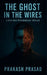 The Ghost in the Wires: A Tech-Noir Psychological Thriller by Prakash Prasad