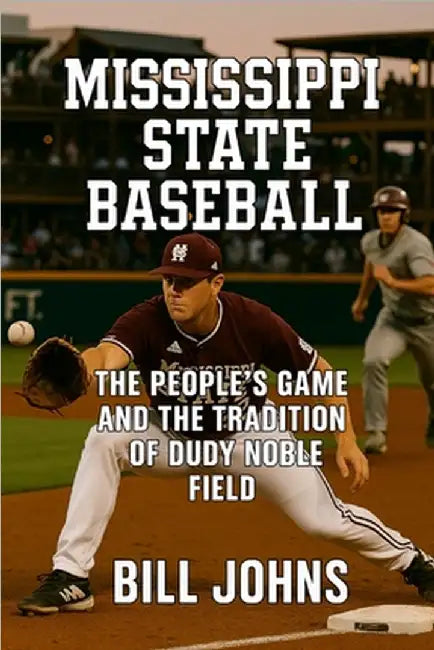 Mississippi State Baseball: The People's Game and the Tradition of Dudy Noble Field by Johns, Bill