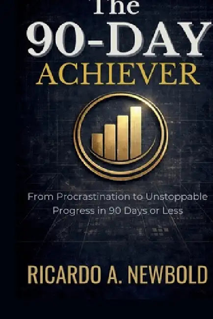 The 90-Day Achiever: From Procrastination to Unstoppable Progress in 90 Days or Less. by Ricardo A. Newbold