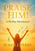 Praise Him!: 50-Day Devotional by Perry, Susan J.