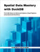Spatial Data Mastery with DuckDB: From SQL Basics to Advanced Analytics, Cloud Pipelines & Real-World GIS Workflows by H. Westwood, Sterling