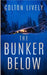 The Bunker Below: An EMP Post Apocalypse Prepper Survival Thriller by Lively, Colton