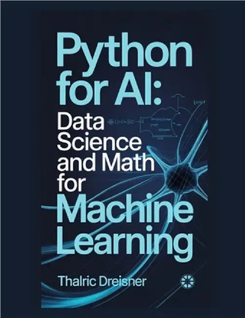 Python for AI: Data Science and Math for Machine Learning by Dreisner, Thalric