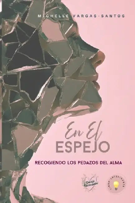 En el espejo: Recogiendo los pedazos del alma by Michelle Vargas-Santos