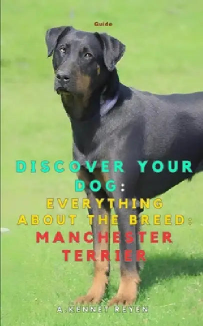 Discover your dog: Everything about the breed: Manchester Terrier by A. Kennet Reyen