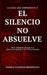 El Silencio No Absuelve: Doce crímenes reales y la huella de quienes los investigaron by Danilo Pacheco Rodríguez