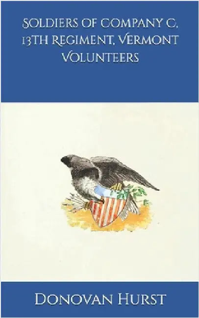 Soldiers of Company C, 13th Regiment, Vermont Volunteers by Hurst, Donovan