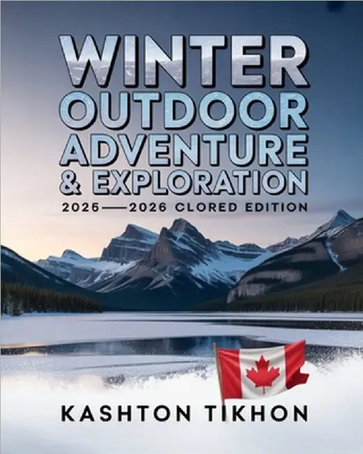 Winter Outdoor Adventure & Exploration: A Complete Guide to Cold-Weather Travel, Snow Sports, Wilderness Skills, and Scenic Winter Destinations by Tikhon, Kashton
