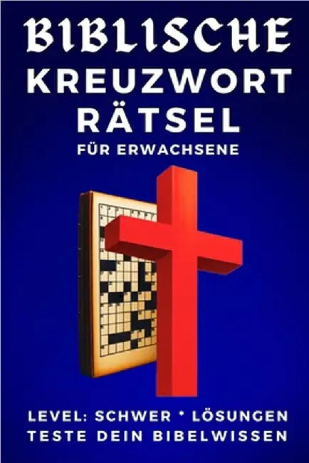 Biblische Kreuzworträtsel Für Erwachsene: LEVEL SCHWER LÖSUNGEN TESTE DEIN BIBELWISSEN Große Schrift für Senioren Großdruck Kompaktes handliches Forma by Widzu
