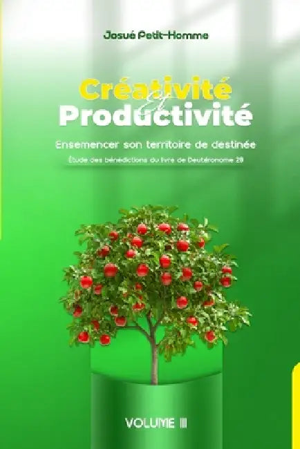 Créativité et productivité: Ensemencer son territoire de destinée by Kenneth E. Scutt, Josué Petit-Homme