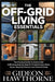 The Off-Grid Living Essentials: The Practical Guide To Achieve Self Sufficiency, Step-by-Step DIY Projects, Food, Water, Power, Security & Secure Your by Gideon Hawthorne