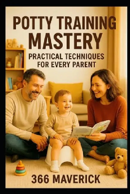Potty Training Mastery: Practical Techniques for Every Parent by Felix N, 366 Maverick