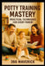 Potty Training Mastery: Practical Techniques for Every Parent by Felix N, 366 Maverick