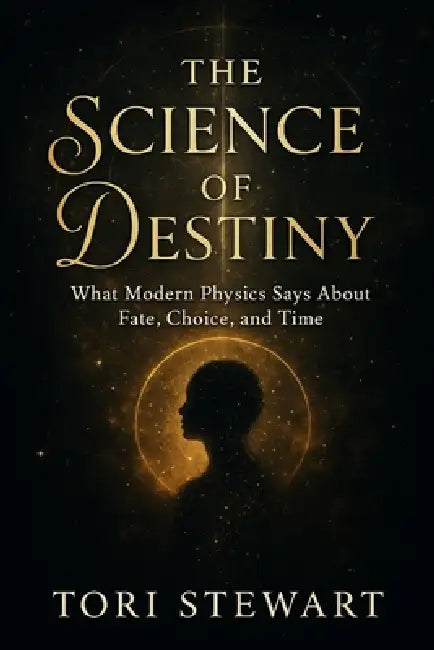 The Science of Destiny: What Modern Physics Says About Fate, Choice, and Time by Tori Stewart