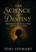 The Science of Destiny: What Modern Physics Says About Fate, Choice, and Time by Tori Stewart