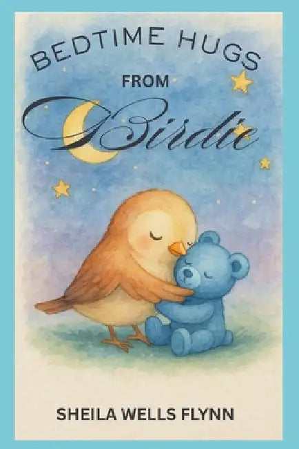 Bedtime Hugs with Birdie: Bedtime stores for children by Sheila Wells Flynn