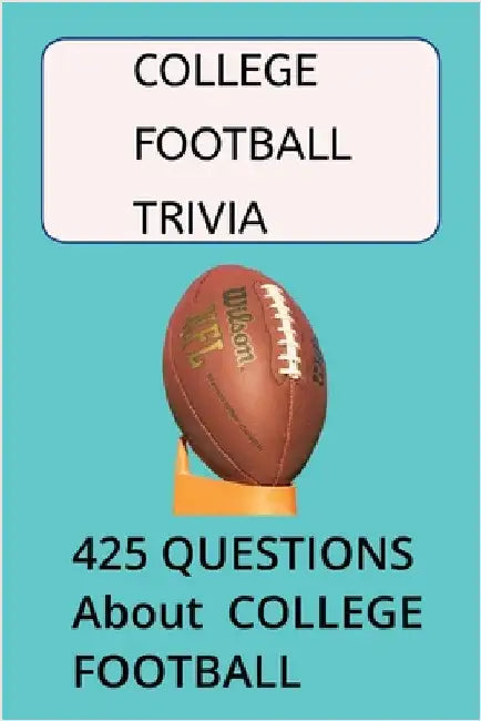 College Football Trivia Questions: 425 Trivia Questions About College Football by Lewis, James