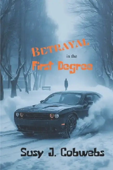 Betrayal In The First Degree by Susy J. Cobwebs