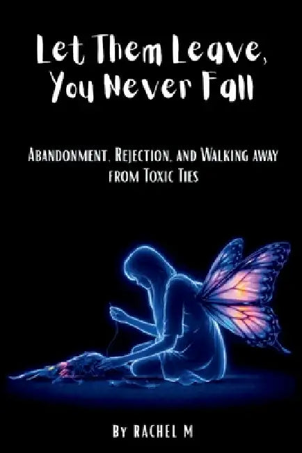 Let Them Leave, You Never Fall: Book 9 of the Let Them Teach You Book Series Abandonment, Rejection & Walking Away from Toxic Ties Choosing Yourself & by Lucky Digi Pro