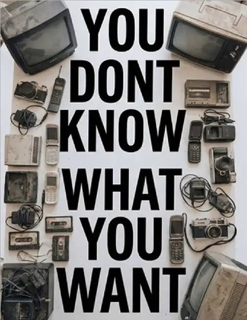 You don't know what you want: How Design, Marketing, and Corporate Systems Quietly Shape Your Desires and Control Modern Consumption by Maia, Emanuel