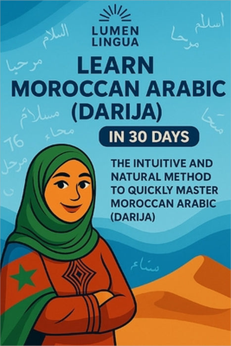 Learn Moroccan Arabic (Darija) in 30 Days: The intuitive and natural method to quickly master Moroccan Arabic (Darija) (specially designed for beginne by Lumen Lingua