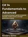 C# 14 Fundamentals to Advanced: A complete developer's guide to essential concepts, modern syntax, and high-performance coding by Santos, Ronald S.