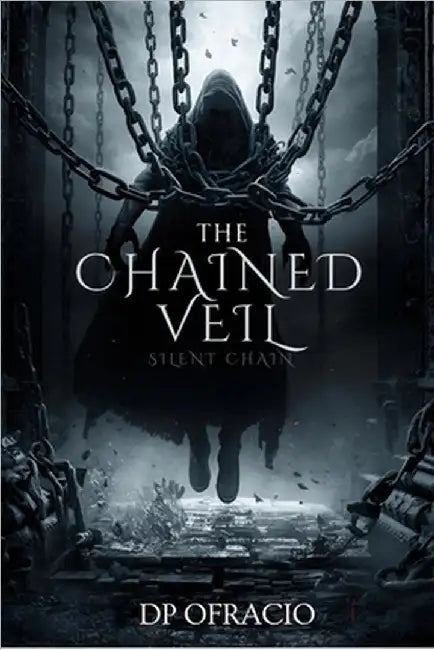 The Chained Veil Silent Chain: Christian supernatural thriller Faith and Deception by Ofracio, Dp