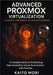 Advanced Proxmox Virtualization Clusters, Containers, HA, and Ceph Storage: A Complete Guide to Architecting High-Availability Virtual Environments wi by Mori, Kaito