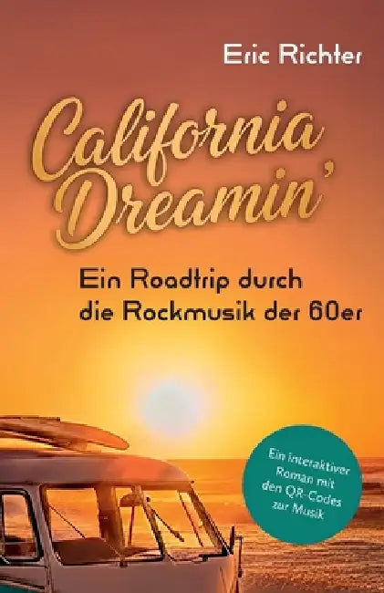 California Dreamin - Ein Roadtrip durch die Rockmusik der 60er: Ein interaktiver Roman mit den QR-Codes zur Musik by Eric Richter