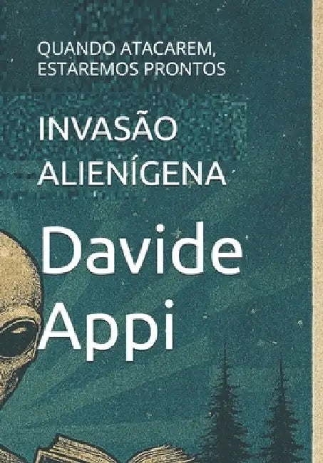 Invasão Alienígena: Quando Atacarem, Estaremos Prontos by Davide Appi