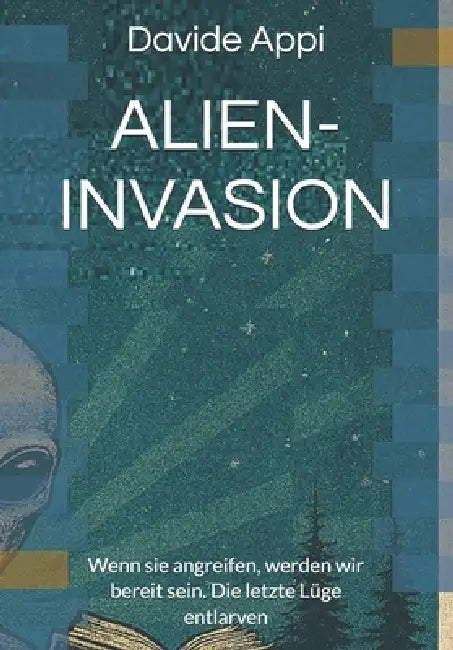 Alien-Invasion: Wenn sie angreifen, werden wir bereit sein. Die letzte Lüge entlarven by Davide Appi