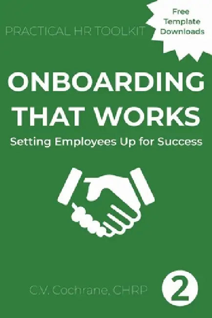 Onboarding That Works: Setting Employees Up for Success: Practical HR Toolkit by C. V. Cochrane