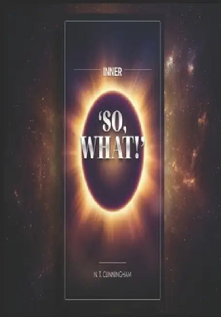 Inner 'So, What!' by N. T. Cunningham