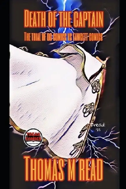 Death of the Captain the Trial of DC Comics Vs Fawcett Comics by Tread Comics, Thomas Read