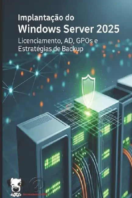 Implantação do Windows Server 2025: Licenciamento, AD, GPOs e Estratégias de Backup by Clovis Ferreira Moura Filho