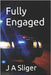 Fully Engaged by Sliger, J. A.
