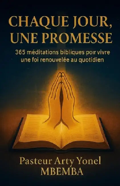 Chaque Jour, Une Promesse: 365 méditations bibliques pour vivre une foi renouvelée by Pasteur Arty Yonel Mbemba