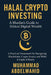 Halal Crypto Investing: A Muslim's Guide to Ethical Digital Wealth: A Practical Framework for Navigating Blockchain, Crypto Assets, and Web3 in Light by Muhammad Abdelwahid