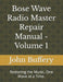 Bose Wave Radio Master Repair Manual - Volume 1: Restoring the Music, One Wave at a Time. by John D. Buffery