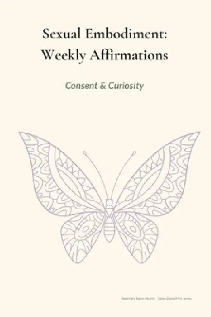 Sexual Embodiment Weekly Affirmations: Desire with boundaries. Practice at body pace. by Erika Hall